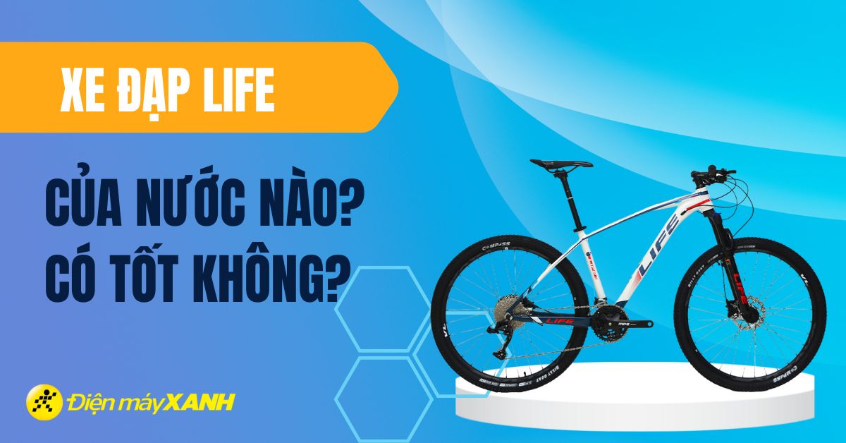 Xe đạp LIFE của nước nào? Có tốt không?