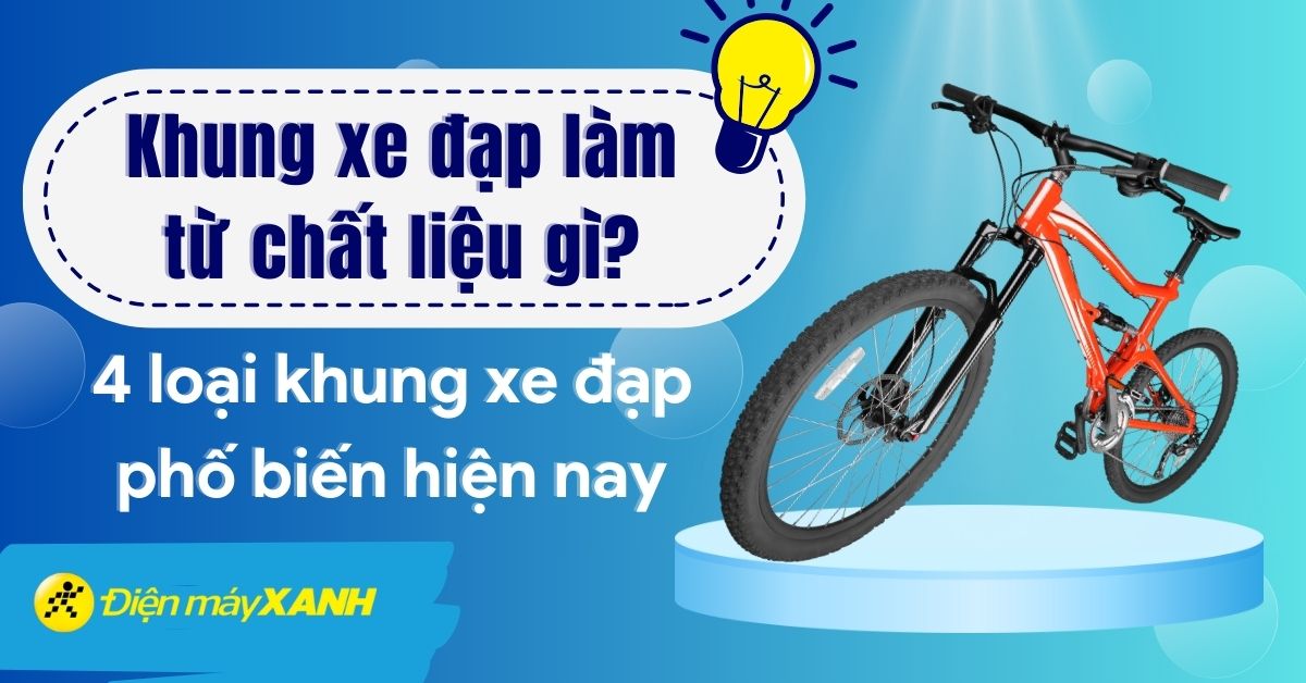 Khung xe đạp làm bằng gì? 4 loại khung xe đạp phổ biến hiện nay
