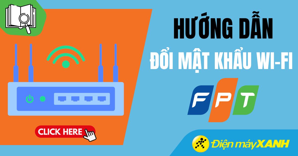 Cách đổi pass WiFi, mật khẩu Wi-Fi FPT trên điện thoại mới nhất 2025
