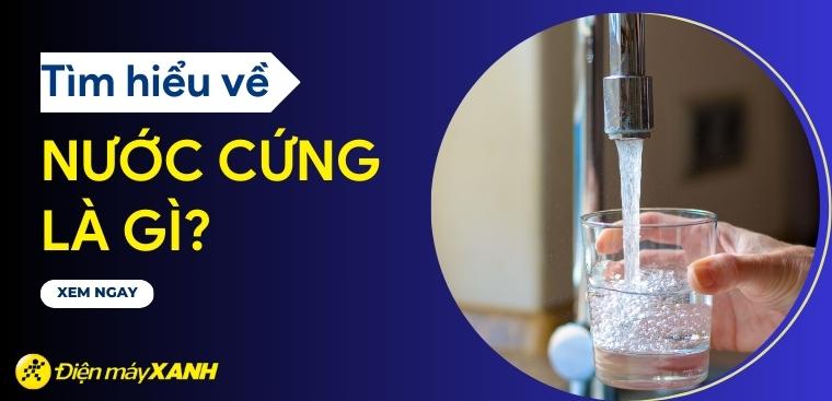 Nước cứng là gì? Dấu hiệu nhận biết và cách làm mềm nước cứng hiệu quả