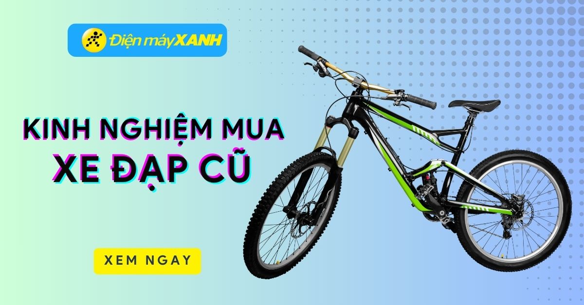 Có nên mua xe đạp thể thao cũ không? 7 kinh nghiệm mua xe đạp cũ bạn nên biết