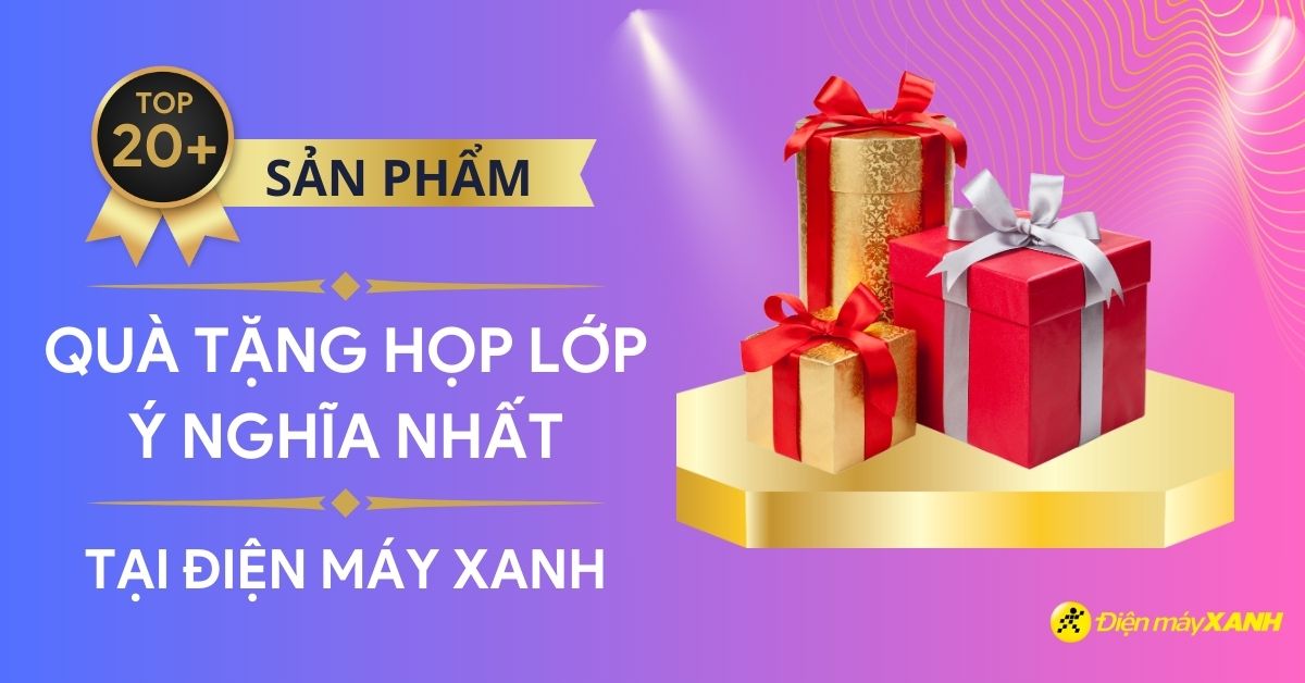 Top 20+ quà tặng họp lớp mang nhiều giá trị, ý nghĩa nhất