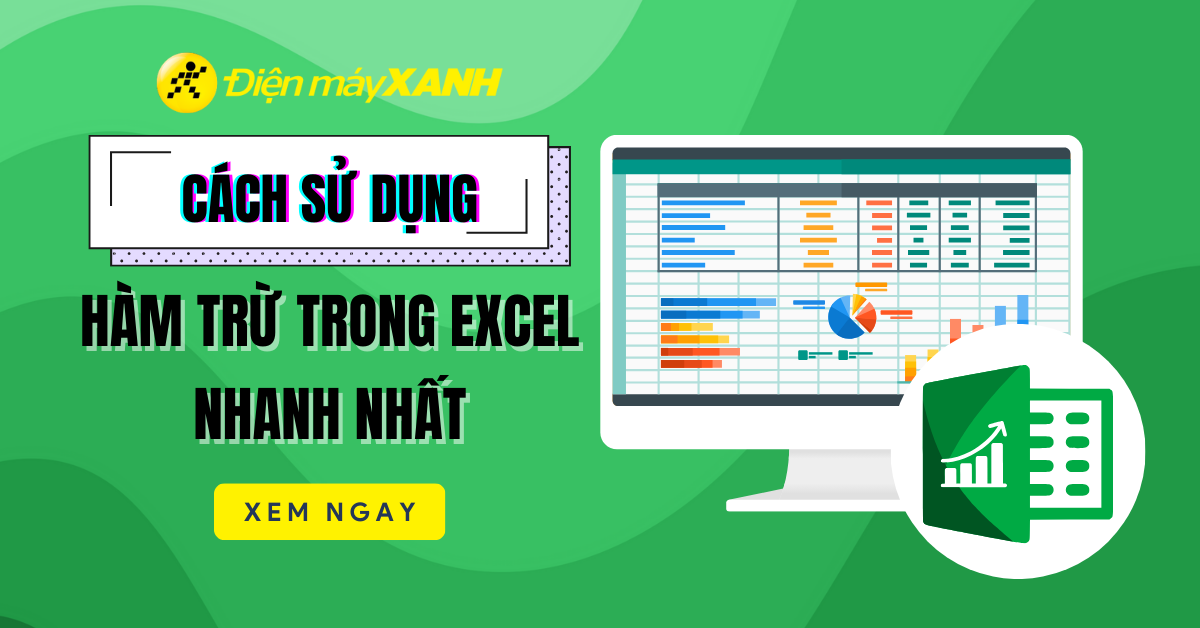 Cách sử dụng hàm trừ trong Excel đơn giản, nhanh nhất
