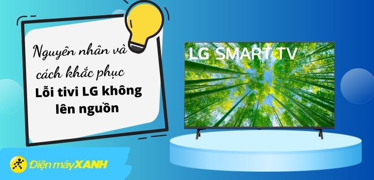 Lỗi tivi LG không lên nguồn - Nguyên nhân và cách khắc phục