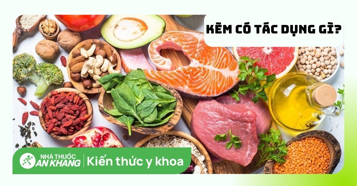 uống thuốc kẽm có tác dụng gì Tác dụng của thuốc kẽm và cách sử dụng