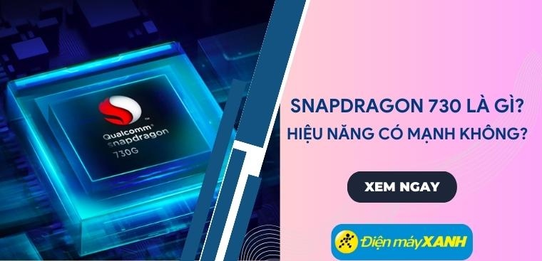 Tìm hiểu Chip Snapdragon 730 - Hiệu năng có mạnh không?