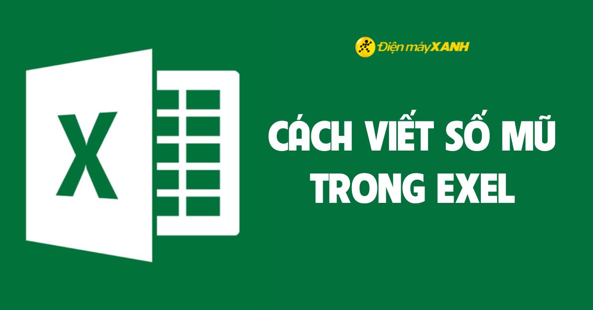 Cách viết số mũ, chỉ số trên, chỉ số dưới trong Excel đơn giản