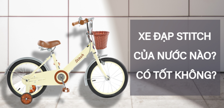Xe đạp Stitch của nước nào? Có tốt không?