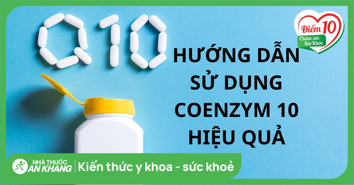 Cách sử dụng Coenzyme Q10 an toàn, hiệu quả