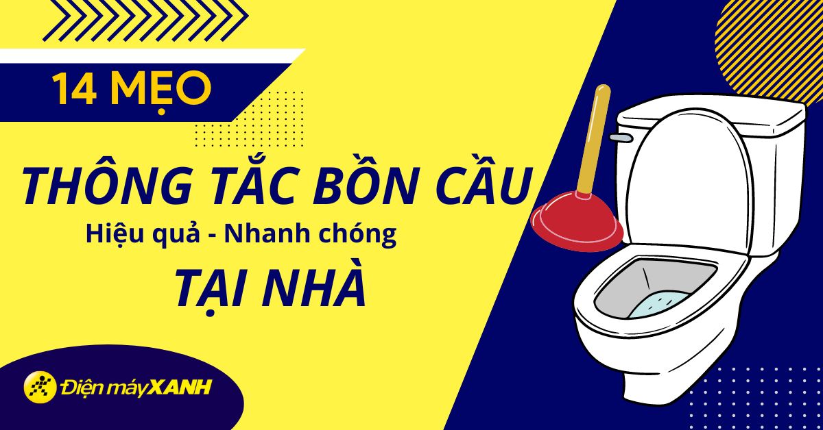 14 cách thông bồn cầu bị nghẹt tại nhà hiệu quả, đơn giản nhất