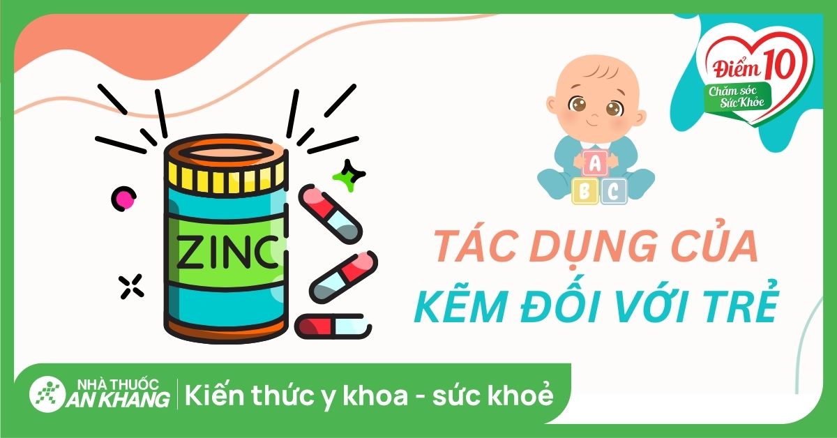 Kẽm có tác dụng gì với trẻ? 13 tác dụng của kẽm với trẻ em