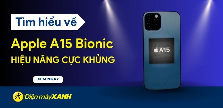 Chi tiết về chip Apple A15 Bionic: Hiệu năng cực khủng được khám phá