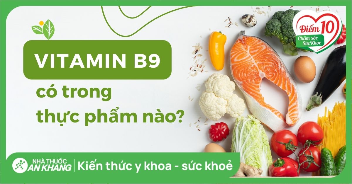 Vitamin B9 Có Trong Thực Phẩm Nào?