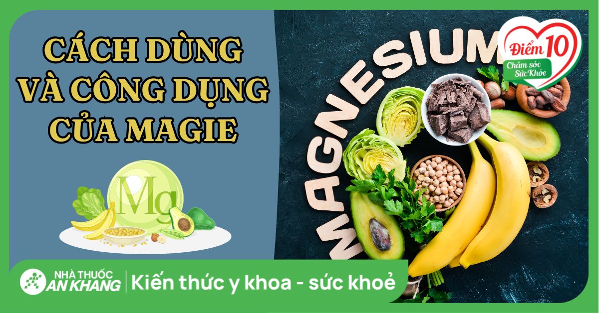Magie có tác dụng gì? Cách dùng và những lưu ý khi bổ sung magie