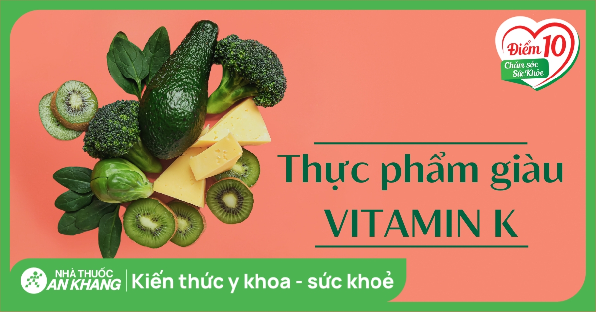 Những thực phẩm giàu vitamin K mà bạn không nên bỏ qua