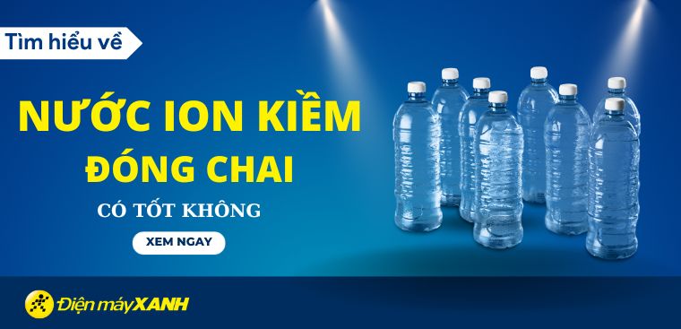 Nước ion kiềm đóng chai có tốt không? Có nên uống mỗi ngày?