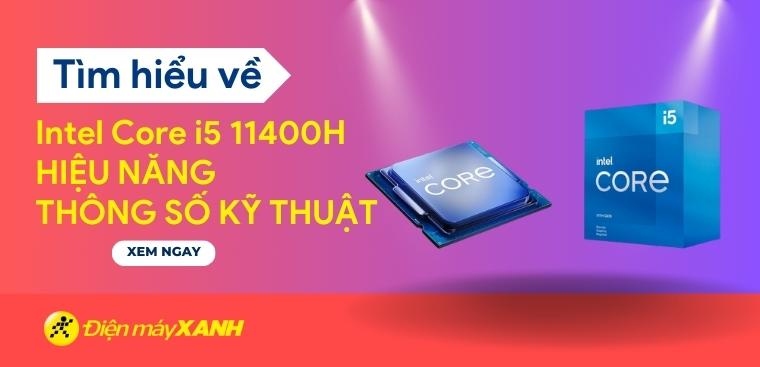 Tìm hiểu chip Intel Core i5 11400H: Hiệu năng và thông số kỹ thuật