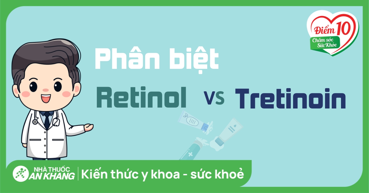 Phân biệt điểm khác nhau giữa Retinol và Tretinoin