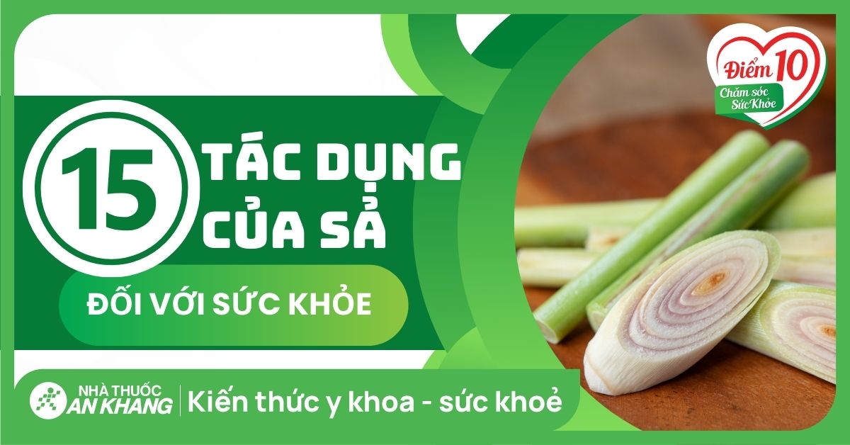 15 tác dụng của sả đối với sức khỏe bạn cần biết