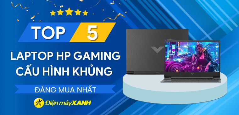 Top 5 laptop HP Gaming cấu hình khủng tốt nhất 2024 tại Điện máy XANH