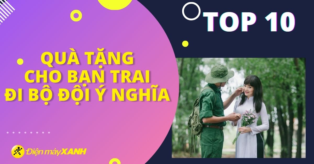 Top 10 quà tặng cho bạn trai đi bộ đội ý nghĩa nhân ngày 19/11