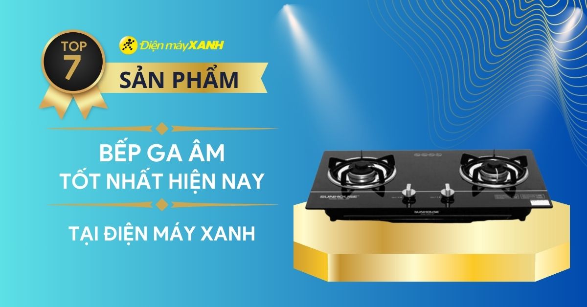 Top 7 bếp ga âm tốt nhất hiện nay nên sắm ngay cho gia đình