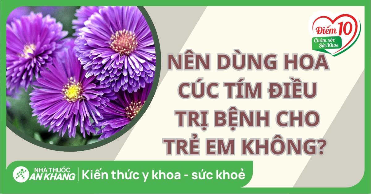 Có nên dùng hoa Cúc tím (Echinacea) điều trị bệnh cho trẻ em không?