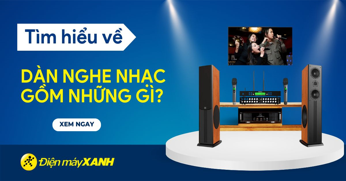 Dàn nghe nhạc gồm những gì? Nên mua dàn nghe nhạc của hãng nào?