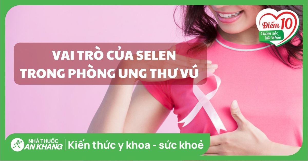 Selen có hiệu quả trong việc phòng chống ung thư vú không?