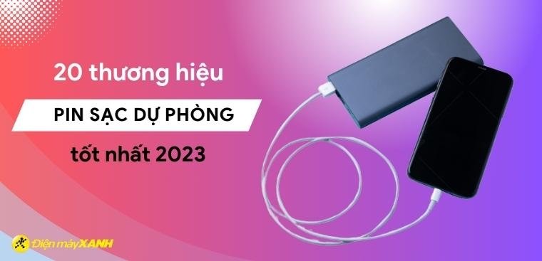 Top 20 thương hiệu pin sạc dự phòng tốt nhất 2023 tại Kinh Nghiệm Hay