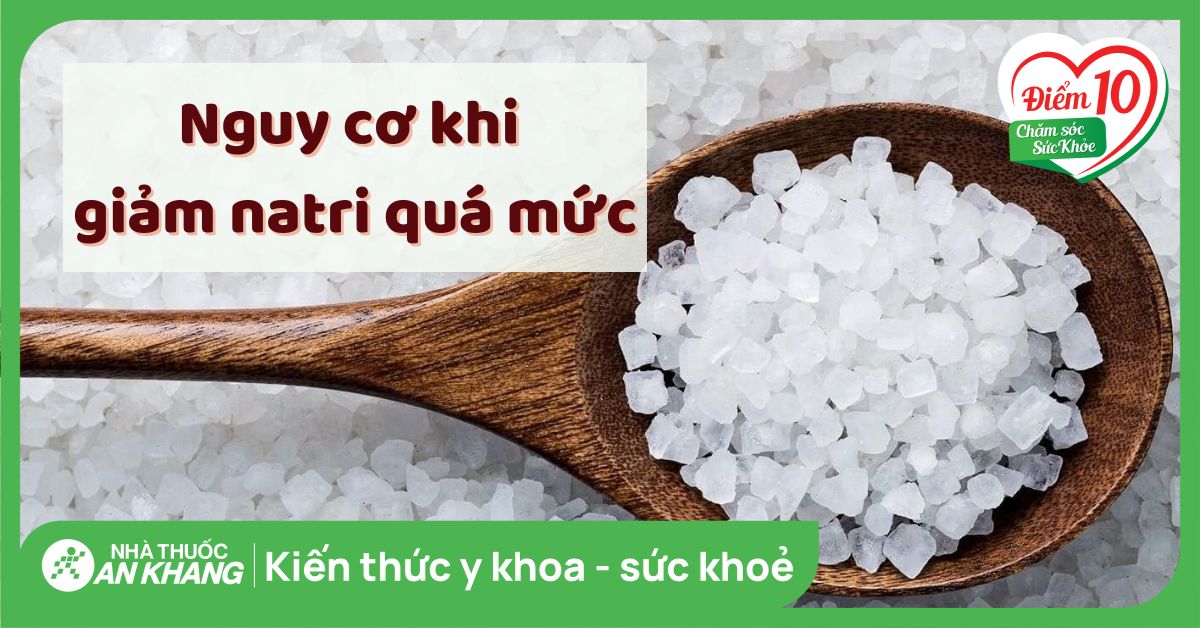 6 nguy hiểm tiềm ẩn khi giảm lượng Natri quá mức bạn nên biết