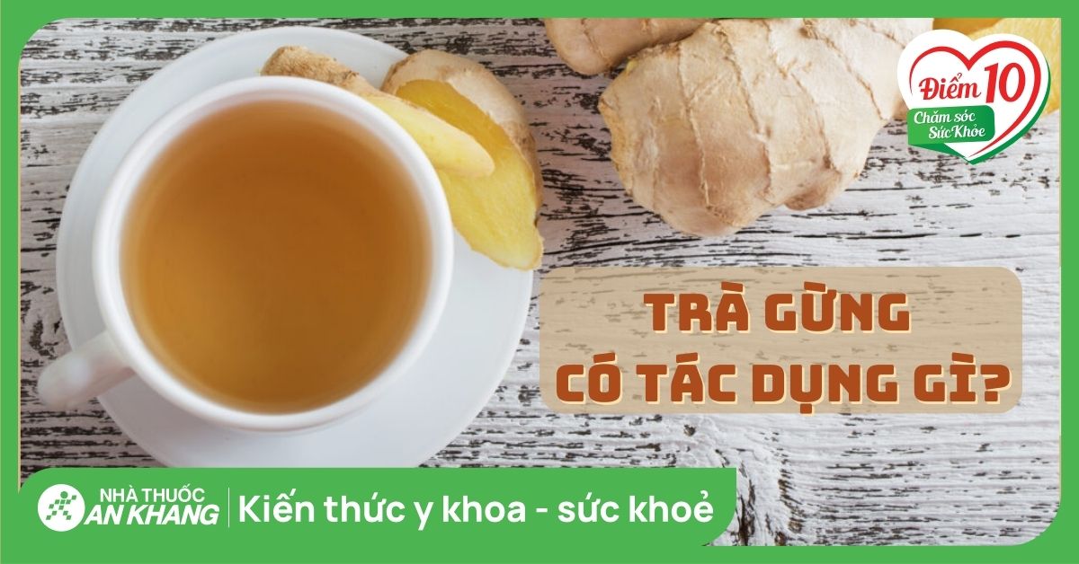 Trà gừng có tác dụng gì? Ai không nên uống trà gừng và lưu ý khi uống?