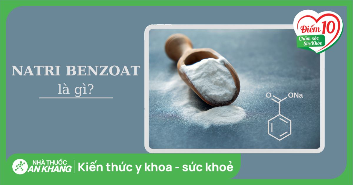 Natri benzoat là gì? Tác dụng, liều dùng và độc tính ra sao?