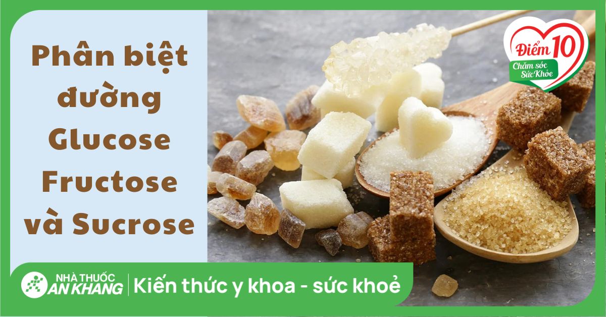 Glucose, fructose và sucrose: Sự khác biệt và ảnh hưởng đối với sức khỏe