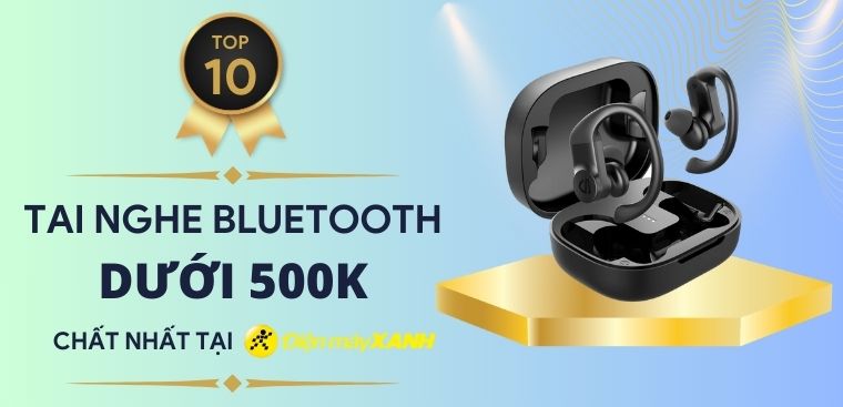 Top 10 tai nghe Bluetooth dưới 500K cực "chất" tại Điện máy XANH