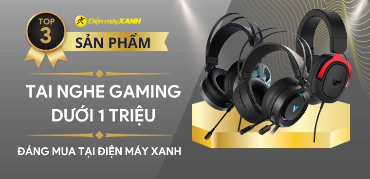 Top 3 tai nghe gaming dưới 1 triệu đáng mua tại Điện máy XANH
