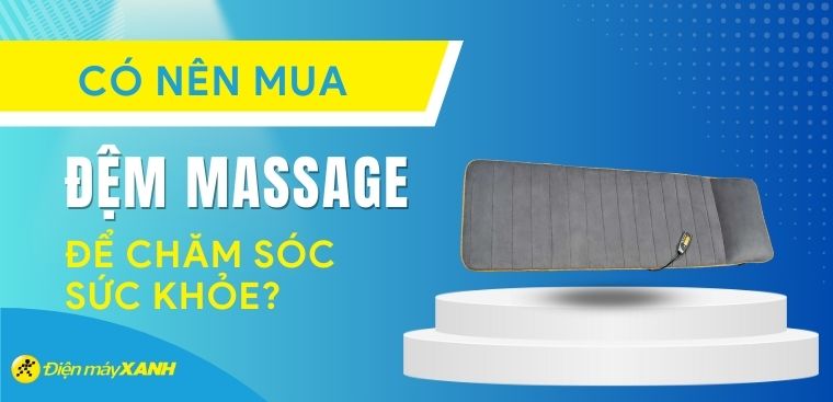 Có nên mua đệm massage để chăm sóc sức khỏe?