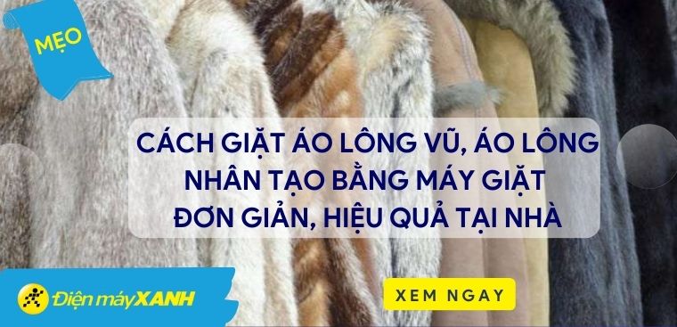 Cách giặt áo lông vũ, áo lông nhân tạo bằng máy giặt đơn giản, hiệu quả tại nhà