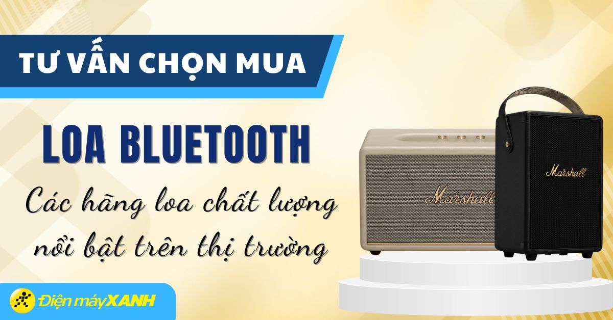 Tư vấn mua loa bluetooth - Top 10 hãng loa bluetooth uy tín, chất lượng
