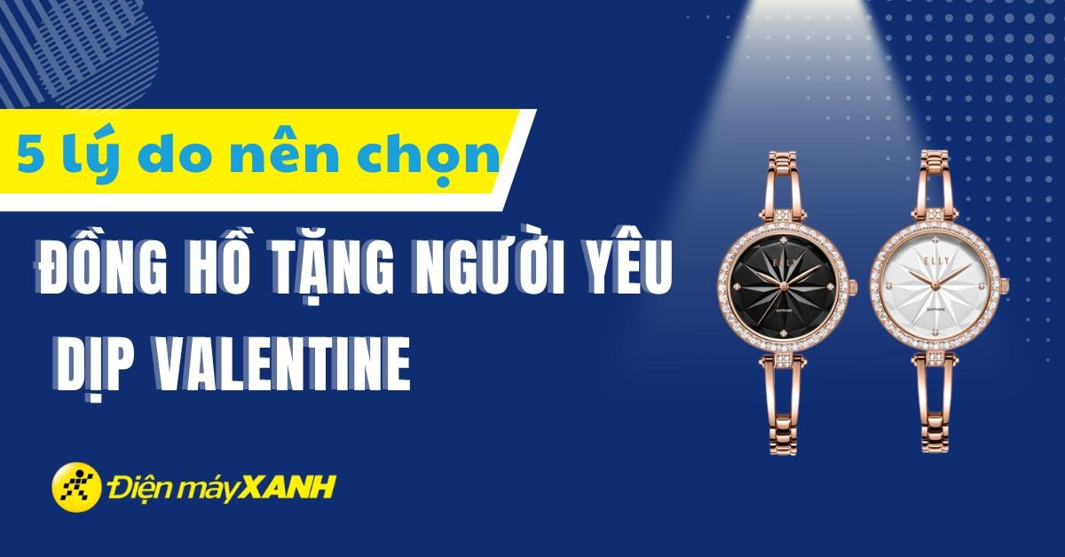 5 lý do nên chọn đồng hồ làm quà tặng Valentine cho người yêu