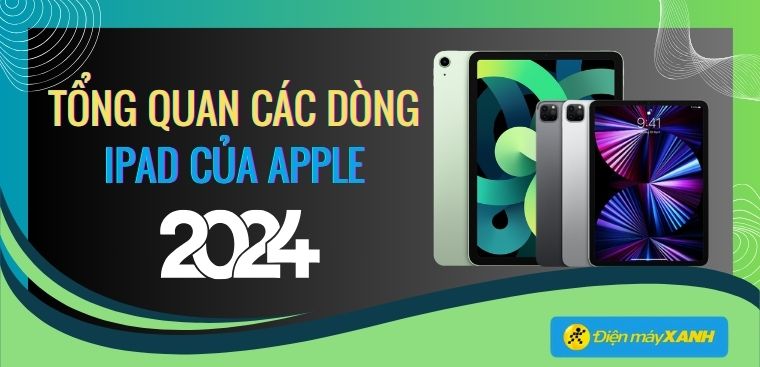 Tổng hợp các dòng iPad của Apple năm 2025 phổ biến trên thị trường