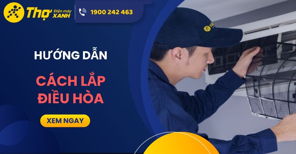 Hướng dẫn cách lắp điều hòa 2 chiều đơn giản