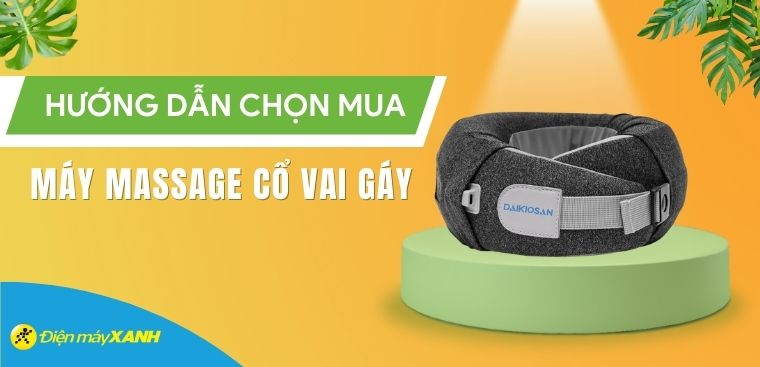 Cách chọn mua máy massage giảm đau cổ vai gáy phù hợp