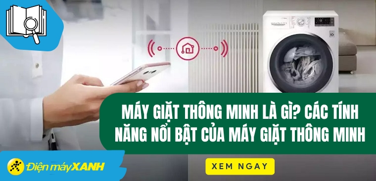 Máy giặt thông minh là gì? Các tính năng nổi bật của máy giặt thông minh