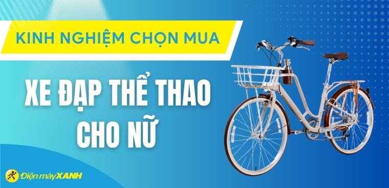 Kinh nghiệm chọn mua xe đạp thể thao cho nữ bạn không nên bỏ lỡ