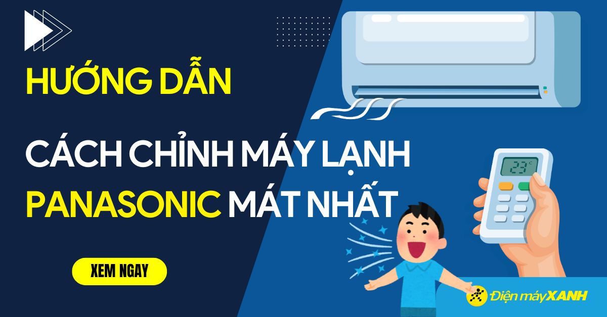 Cách chỉnh điều hòa Panasonic mát nhất, tiết kiệm điện nhất