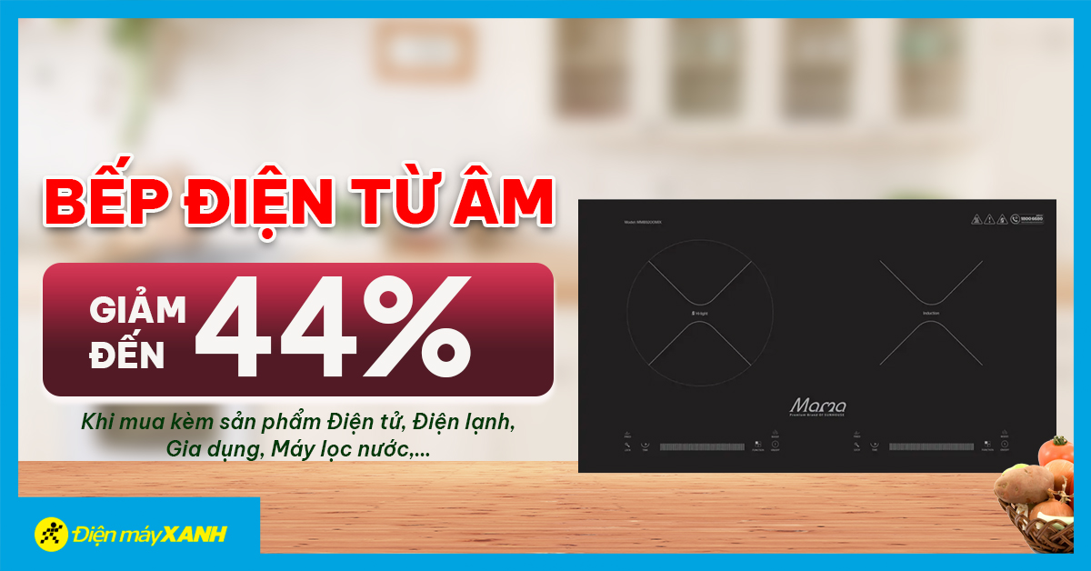 Bếp điện từ âm giảm đến 44% khi mua kèm Điện tử, Điện lạnh, Gia dụng, Máy lọc nước