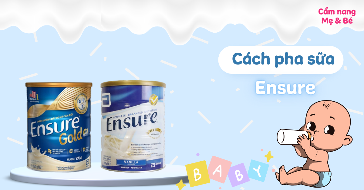 Cách pha sữa Ensure đúng chuẩn, không bị vón cục hiệu quả và những lưu ý