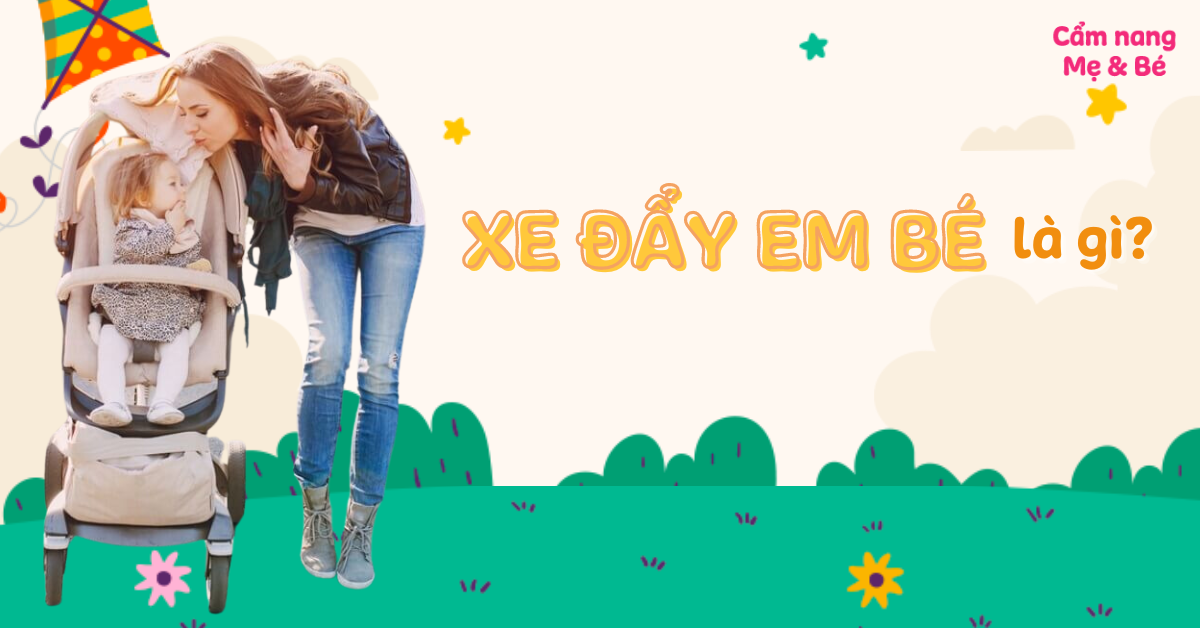 Xe đẩy em bé là gì? Nên mua loại nào tốt cho bé?