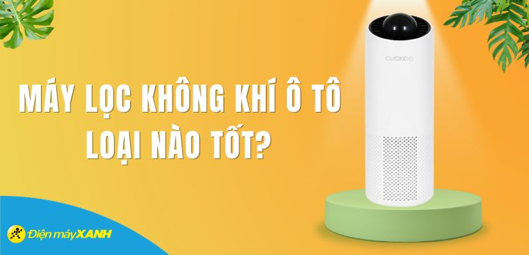 Máy lọc không khí ô tô loại nào tốt? Một số lưu ý khi mua mà bạn cần biết